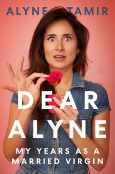 Dear Alyne : my years as a married virgin  Cover Image