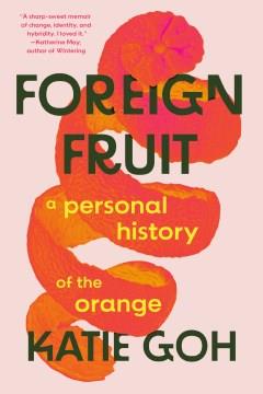 Foreign fruit : a personal history of the orange  Cover Image