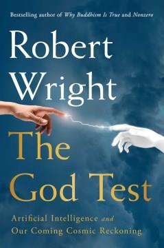 The God Test : Artificial Intelligence and Our Coming Cosmic Reckoning. Cover Image