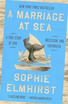 A marriage at sea : a true story of love, obsession, and shipwreck  Cover Image