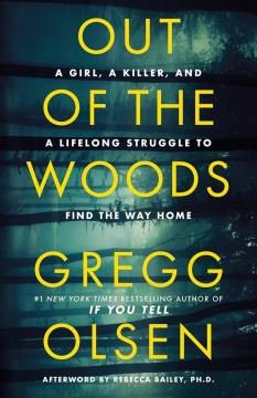 Out of the Woods : A Girl, a Killer, and a Lifelong Struggle to Find the Way Home. Cover Image