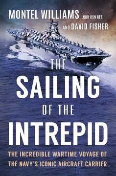 The sailing of the Intrepid : the incredible wartime voyage of the Navy's iconic aircraft carrier  Cover Image
