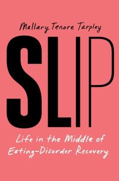 Slip : Life in the Middle of Eating Disorder Recovery. Cover Image