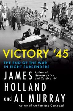 Victory '45 : the end of the war in eight surrenders  Cover Image