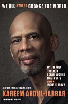 We all want to change the world : my journey through social justice movements from the 1960s to today  Cover Image