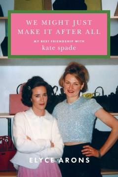 We might just make it after all : my best friendship with Kate Spade  Cover Image