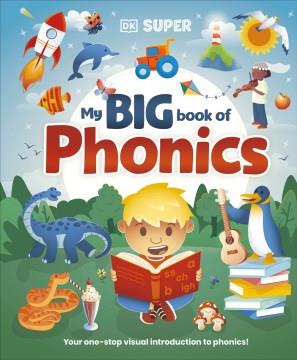 My big book of phonics : your one-stop visual introduction to phonics! Cover Image