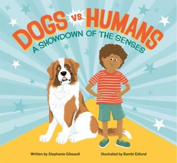 Dogs vs. humans : a showdown of the senses  Cover Image