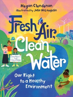 Fresh air, clean water : our right to a healthy environment  Cover Image