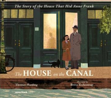 The house on the canal : the story of the house that hid Anne Frank  Cover Image