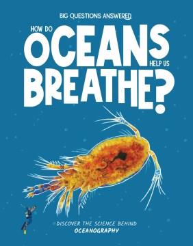 How do oceans help us breathe? : discover the science behind oceanography  Cover Image