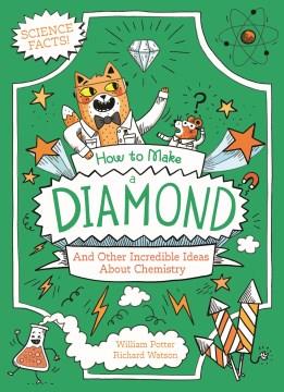 How to make a diamond and other incredible ideas about chemistry  Cover Image