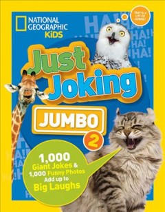 Just joking : jumbo 2 : 1,000 giant jokes & 1,000 funny photos add up to big laughs  Cover Image