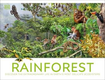 Rainforest : discover the extraordinary life in Earth's most delicate ecosystems  Cover Image