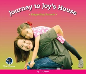 Journey to Joy's house : respecting parents  Cover Image