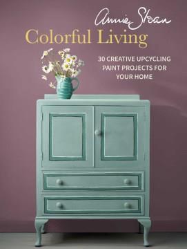 Annie Sloan colorful living : 30 creative upcycling paint projects for your home  Cover Image