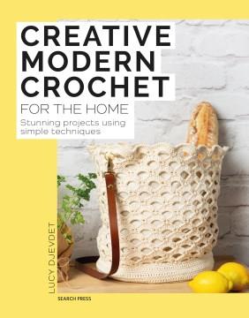 Creative modern crochet for the home : stunning projects using simple techniques  Cover Image