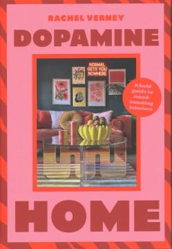 Dopamine home : a bold guide to mood-boosting interiors  Cover Image