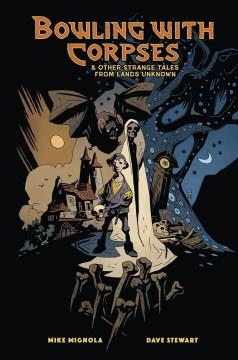 Bowling with corpses & other strange tales from lands unknown Cover Image