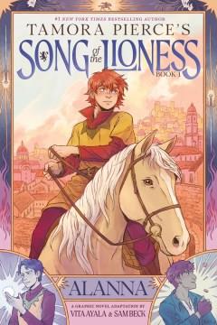 Tamora Pierce's Song of the lioness. Book 1, Alanna, a graphic novel adaptation Cover Image