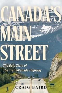 Canada's main street : the epic story of the Trans-Canada Highway  Cover Image