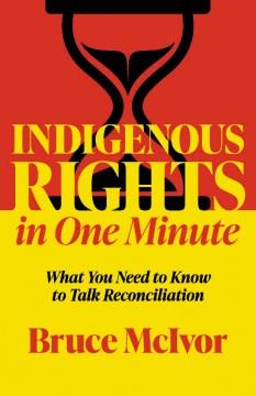 Indigenous rights in one minute : what you need to know to talk reconciliation  Cover Image