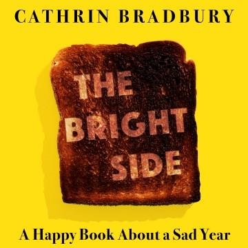 The Bright Side Twelve Months, Three Heartbreaks, and One (Maybe) Miracle  Cover Image
