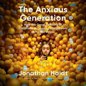 The anxious generation how the great rewiring of childhood is causing an epidemic of mental illness  Cover Image