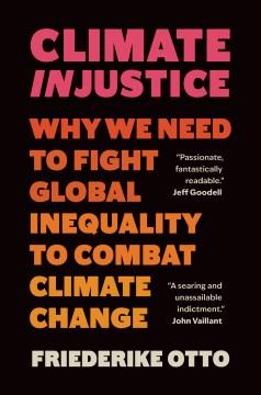Climate injustice : why we need to fight global inequailty to combat climate change  Cover Image