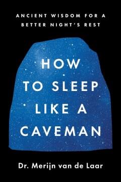 How to sleep like a caveman : ancient wisdom for a better night's rest  Cover Image