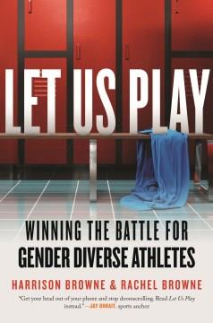 Let us play : winning the battle for gender diverse athletes  Cover Image