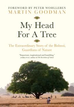 My head for a tree : the extraordinary story of the Bishnoi, guardians of nature  Cover Image