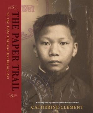 The paper trail : to the 1923 Chinese Exclusion Act  Cover Image
