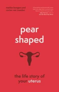 Pear shaped : the life story of your uterus  Cover Image