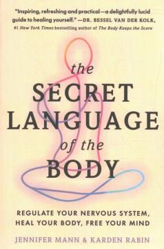 The secret language of the body : regulate your nervous system, heal your body, free your mind  Cover Image