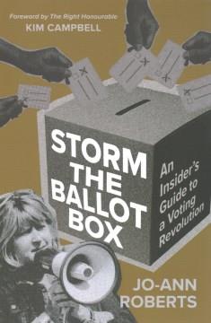 Storm the ballot box : an insider's guide to a voting revolution  Cover Image