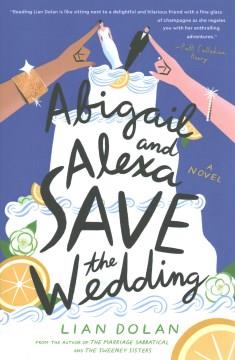 Abigail and Alexa save the wedding : a novel  Cover Image