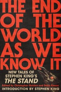 The end of the world as we know it : new tales of Stephen King's the Stand  Cover Image
