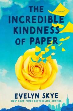 The incredible kindness of paper : a novel  Cover Image