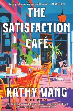 The Satisfaction Café : a novel  Cover Image