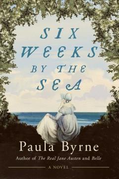 Six Weeks by the Sea : A Novel. Cover Image