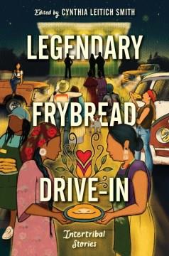 Legendary Frybread Drive-In : Intertribal Stories. Cover Image