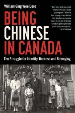 Being Chinese in Canada : the struggle for identity, redress and belonging  Cover Image