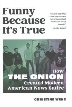 Funny because it's true : how The Onion created modern American news satire  Cover Image