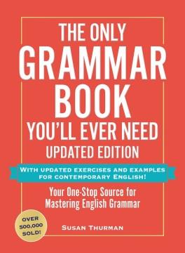 The only grammar book you'll ever need : your one-stop source for mastering English grammar  Cover Image