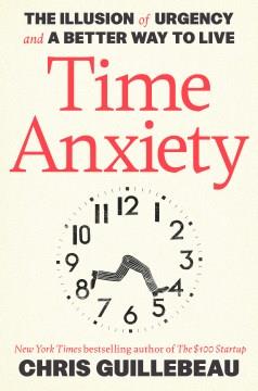 Time anxiety : the illusion of urgency and a better way to live  Cover Image