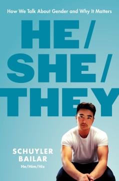 He/she/they : how we talk about gender and why it matters. Cover Image