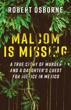 Malcom is Missing A Daughter's Journey to Uncover Corruption and Truth in Mexico Cover Image