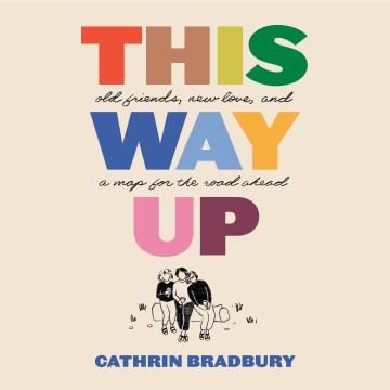 This Way Up Old Friends, New Love, and a Map for the Road Ahead Cover Image
