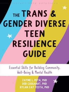 The Trans and Gender Diverse Teen Resilience Guide Essential Skills for Building Community, Well-Being, and Mental Health Cover Image